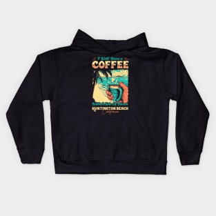 I will Have A Coffee with A side of beach Huntington Beach, California Kids Hoodie